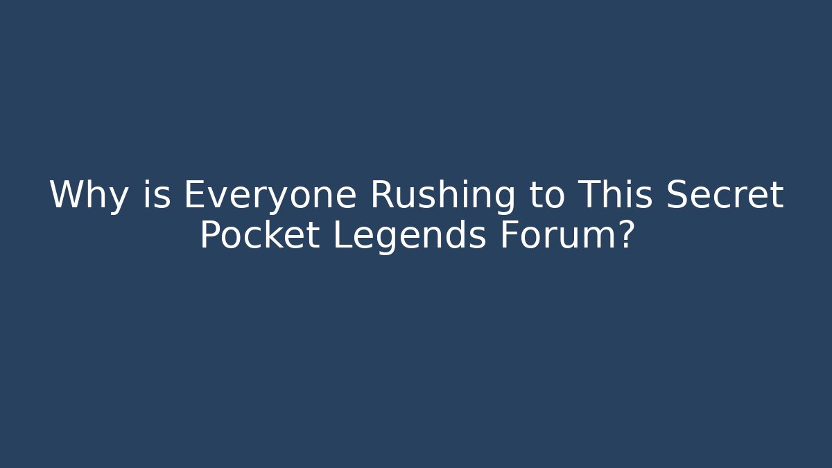 Why is Everyone Rushing to This Secret Pocket Legends Forum?