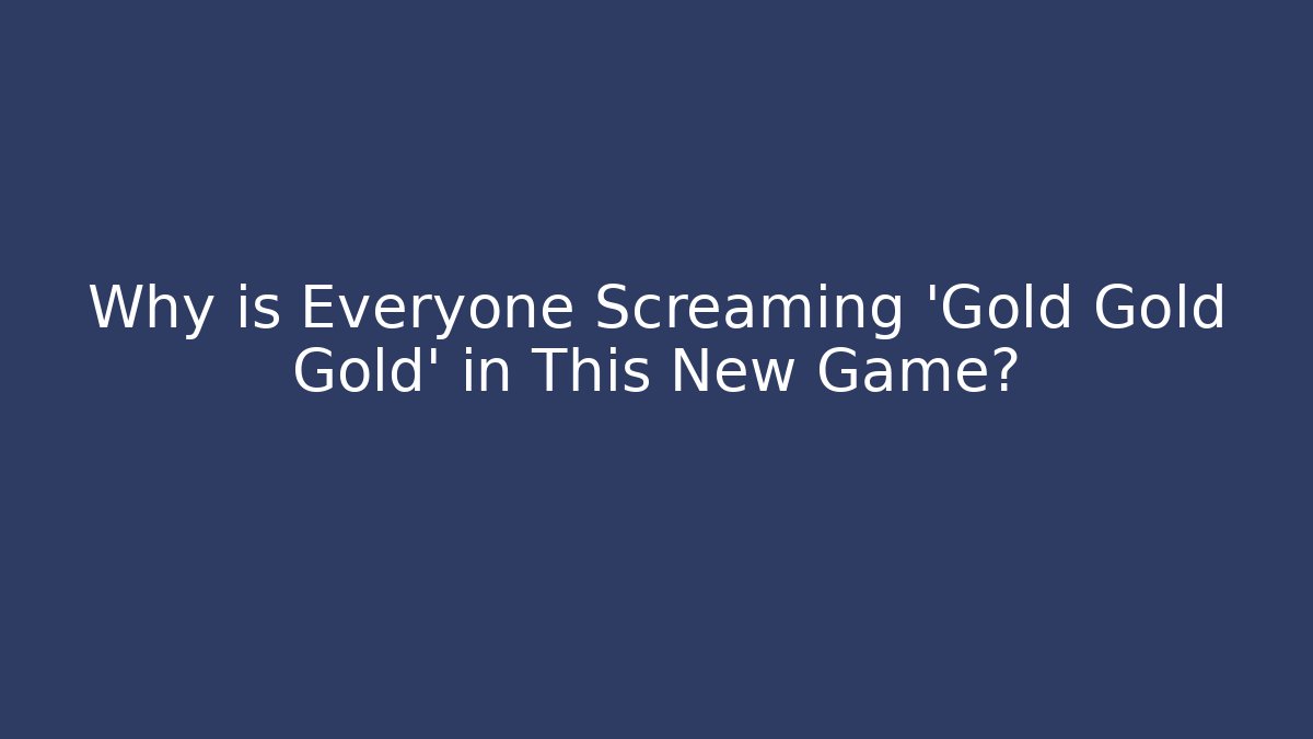 Why is Everyone Screaming 'Gold Gold Gold' in This New Game? - Critter Realm