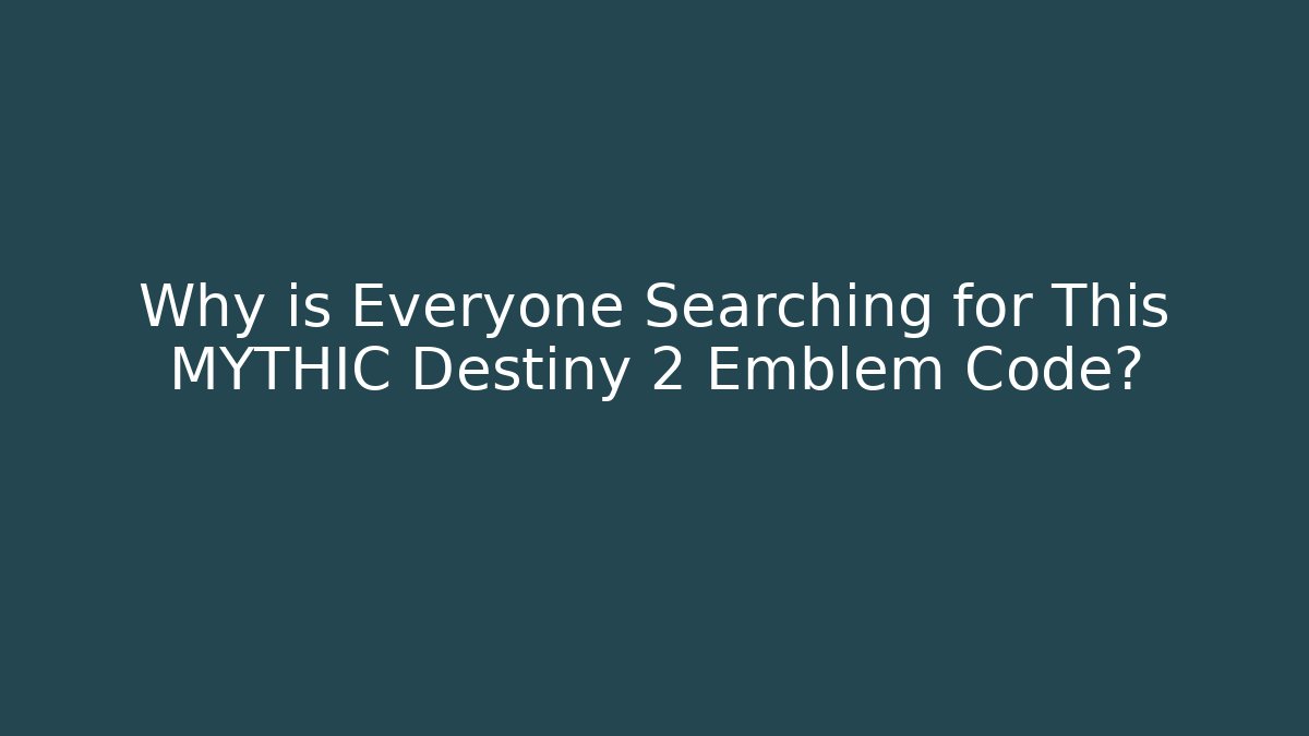 Why is Everyone Searching for This MYTHIC Destiny 2 Emblem Code?
