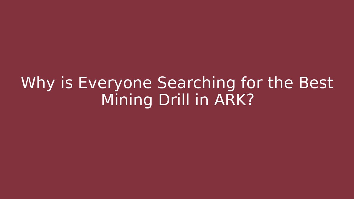 Why is Everyone Searching for the Best Mining Drill in ARK? - Critter Realm