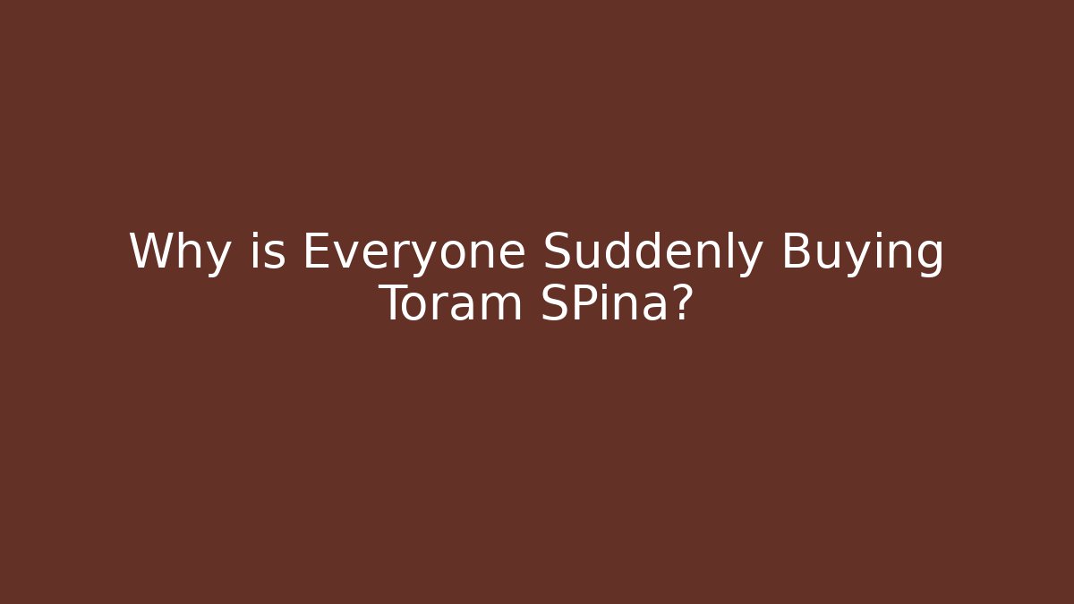 Why is Everyone Suddenly Buying Toram SPina?