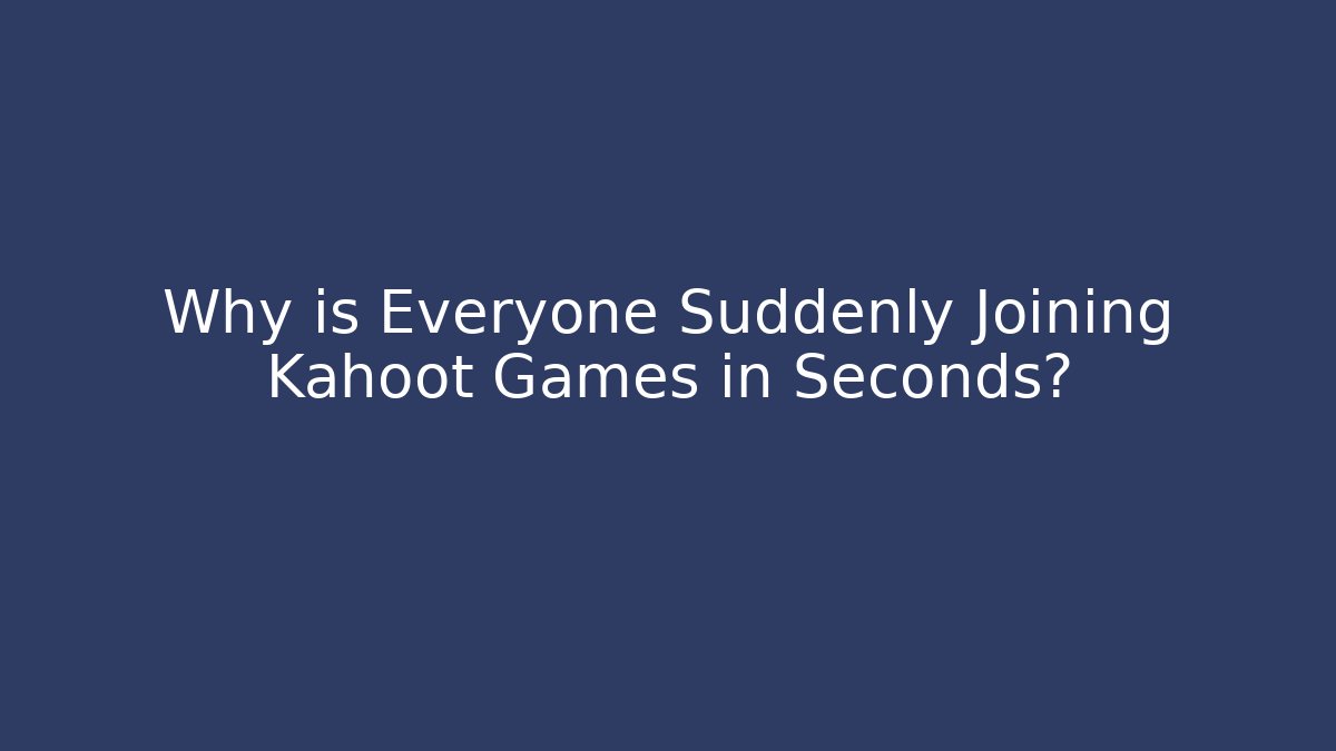 Why is Everyone Suddenly Joining Kahoot Games in Seconds? - Critter Realm