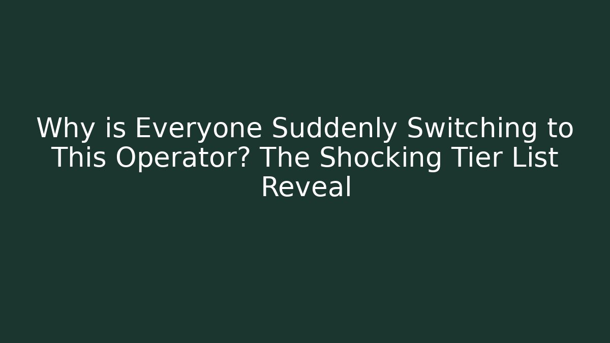 Why is Everyone Suddenly Switching to This Operator? The Shocking Tier List Reveal
