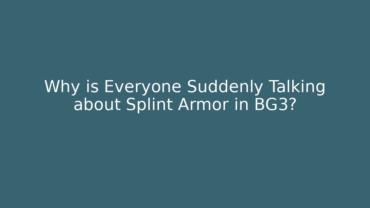 Why is Everyone Suddenly Talking about Splint Armor in BG3?