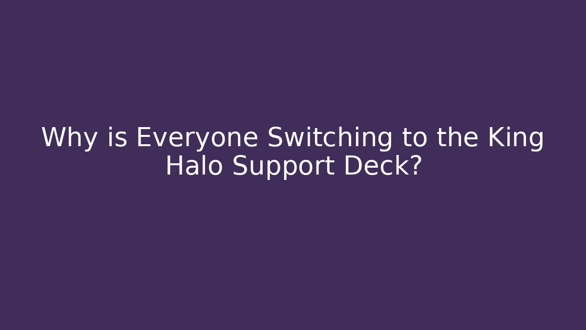 Why is Everyone Switching to the King Halo Support Deck?