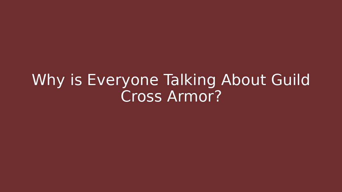 Why is Everyone Talking About Guild Cross Armor?