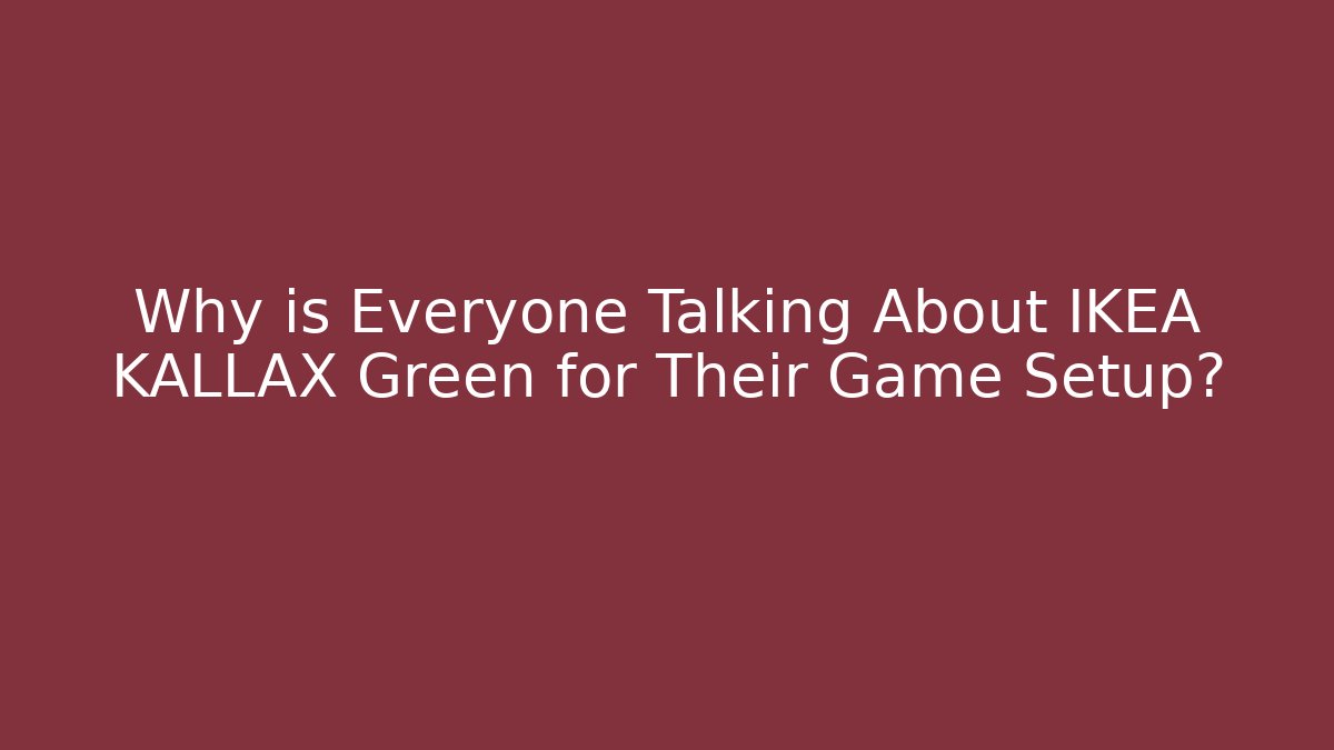 Why is Everyone Talking About IKEA KALLAX Green for Their Game Setup?