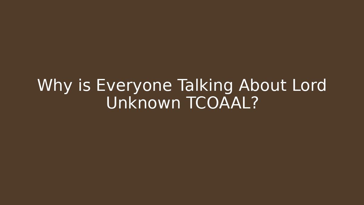 Why is Everyone Talking About Lord Unknown TCOAAL? - Critter Realm