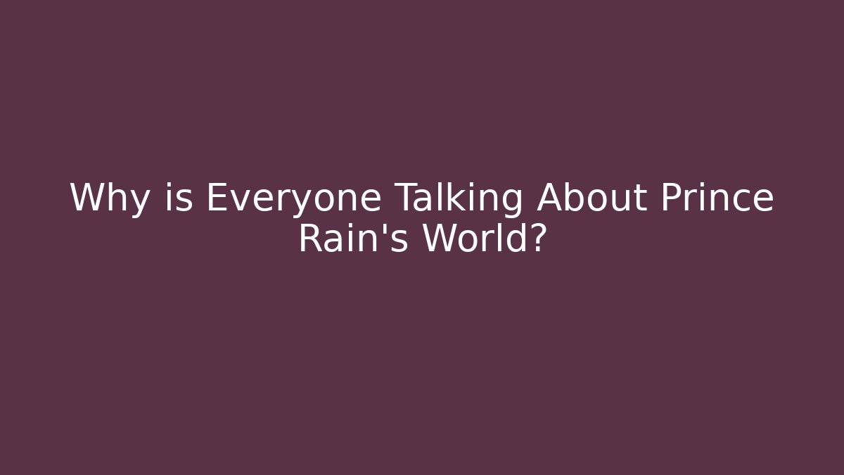 Why is Everyone Talking About Prince Rain's World?