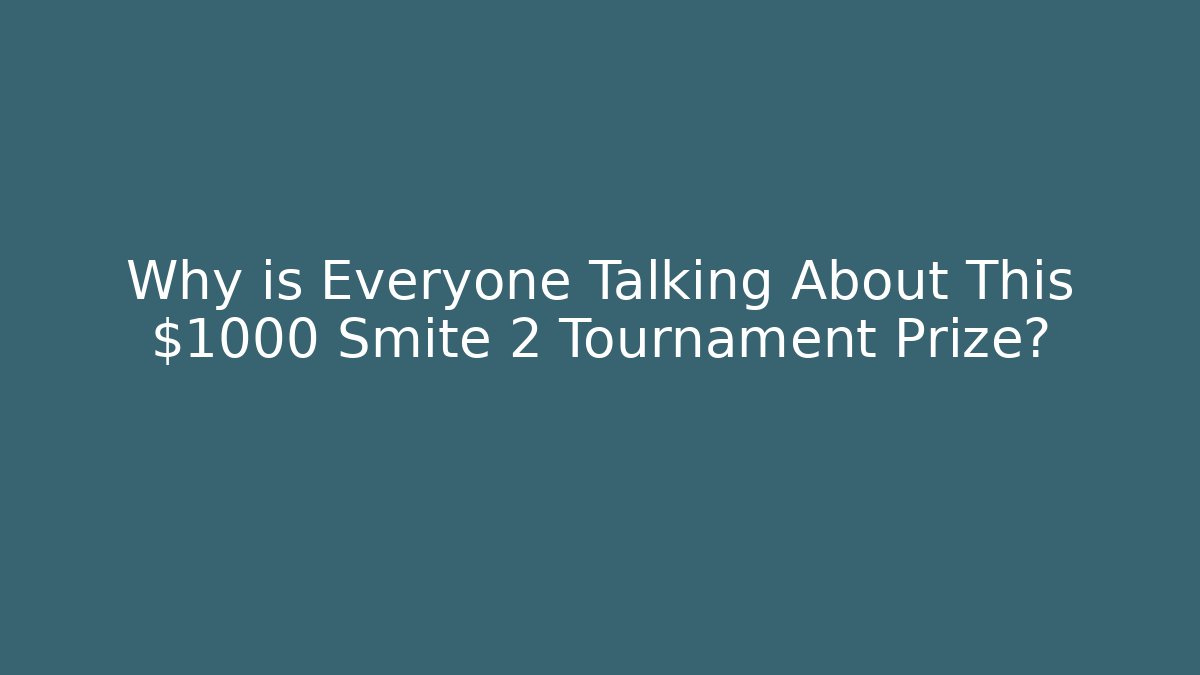 Why is Everyone Talking About This $1000 Smite 2 Tournament Prize?