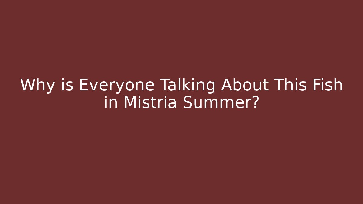 Why is Everyone Talking About This Fish in Mistria Summer? - Critter Realm