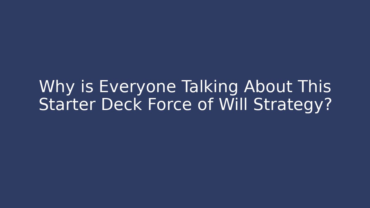 Why is Everyone Talking About This Starter Deck Force of Will Strategy?
