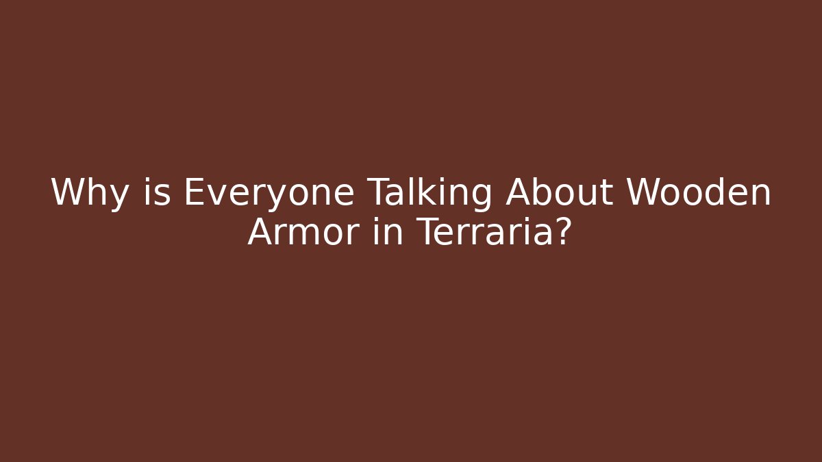 Why is Everyone Talking About Wooden Armor in Terraria?