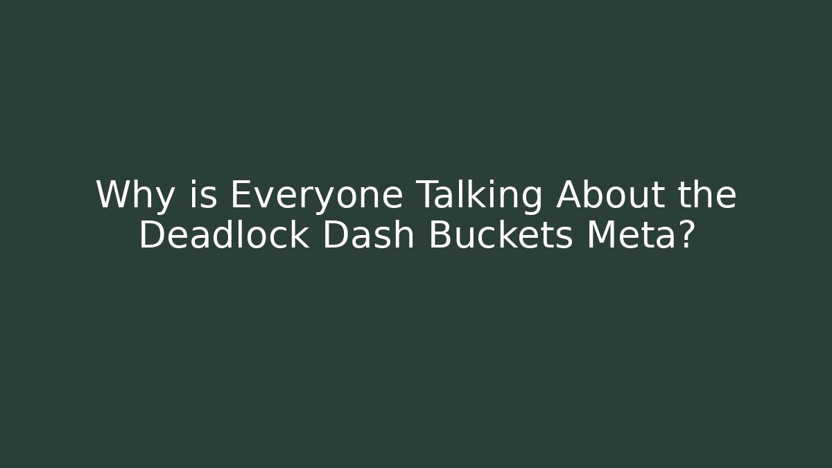 Why is Everyone Talking About the Deadlock Dash Buckets Meta? - Critter Realm