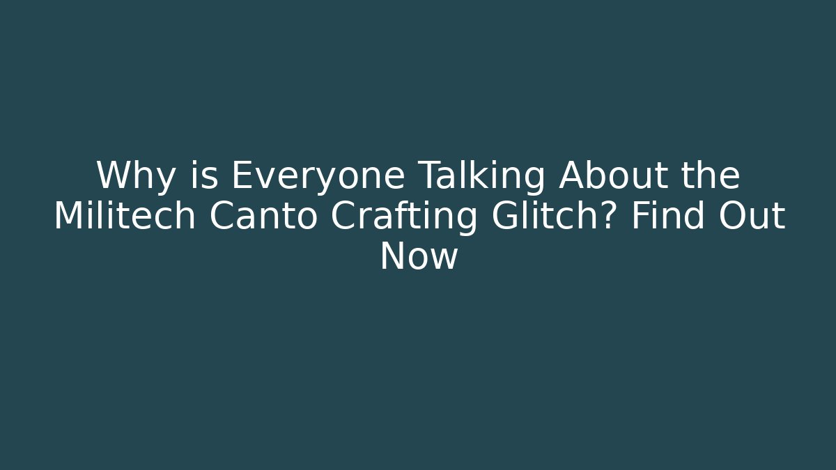 Why is Everyone Talking About the Militech Canto Crafting Glitch? Find Out Now