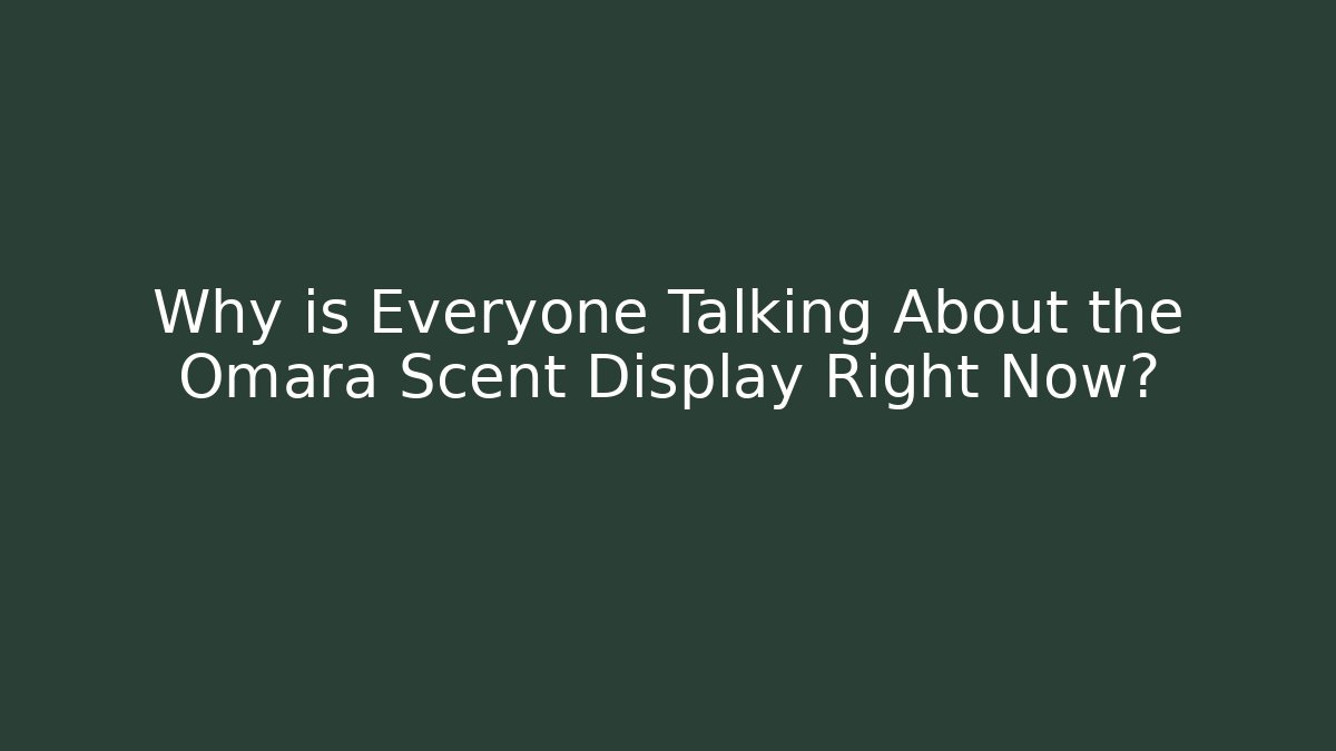 Why is Everyone Talking About the Omara Scent Display Right Now?