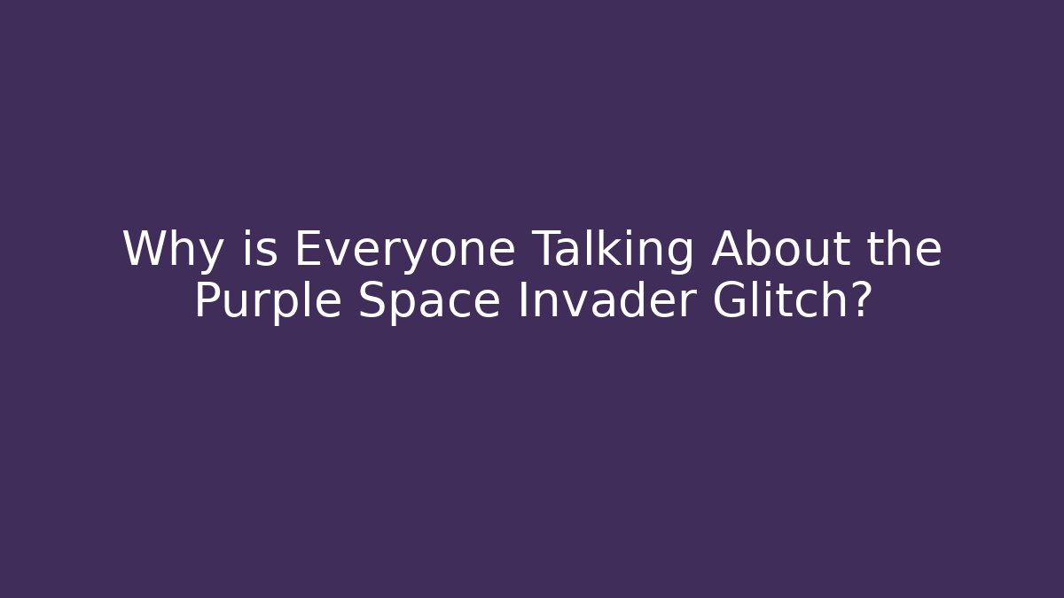 Why is Everyone Talking About the Purple Space Invader Glitch?