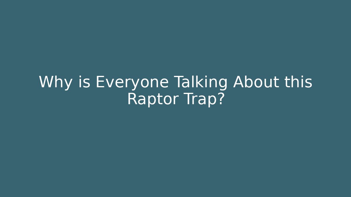 Why is Everyone Talking About this Raptor Trap?