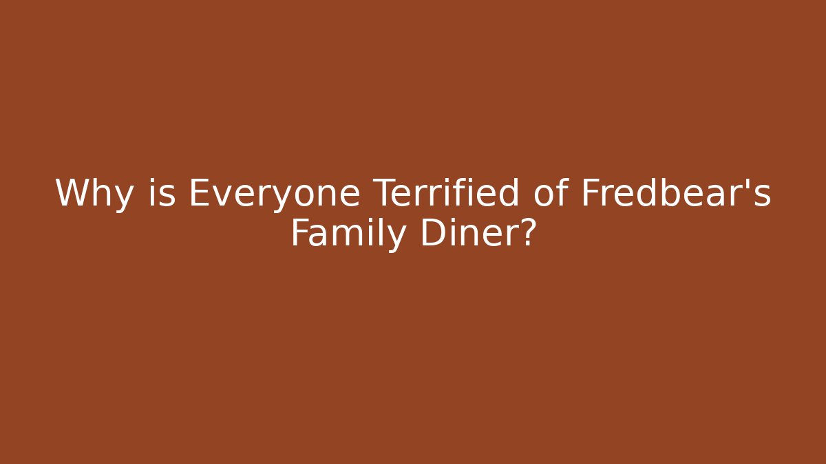 Why is Everyone Terrified of Fredbear's Family Diner?