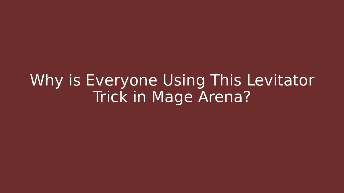 Why is Everyone Using This Levitator Trick in Mage Arena? - Critter Realm