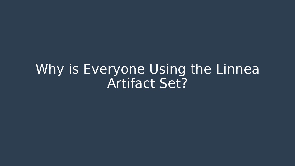 Why is Everyone Using the Linnea Artifact Set?