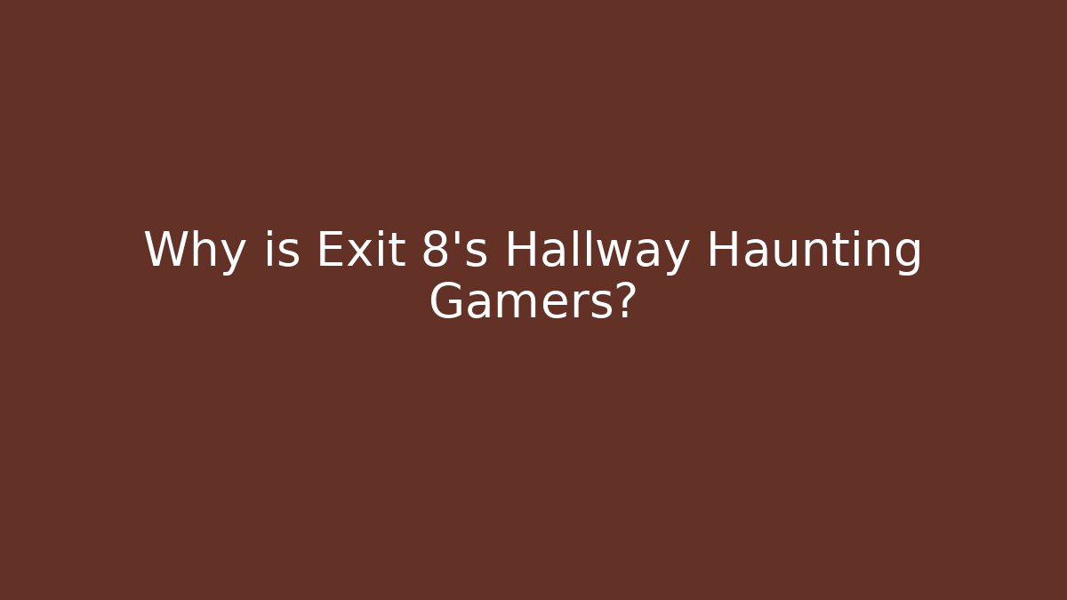 Why is Exit 8’s Hallway Haunting Gamers? - Critter Realm
