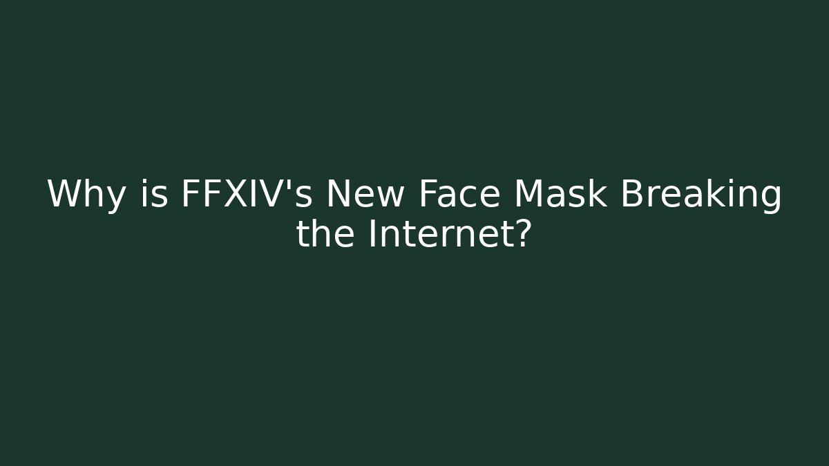 Why is FFXIV's New Face Mask Breaking the Internet?