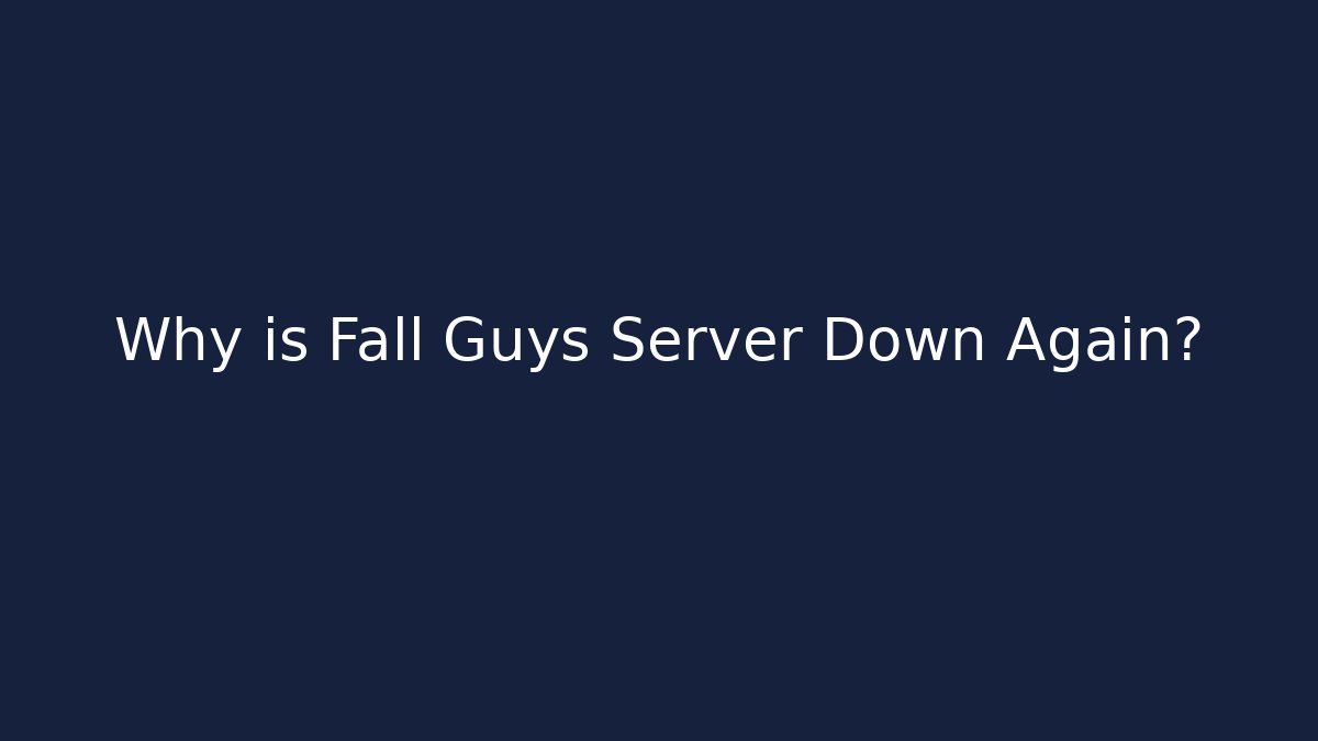 Why is Fall Guys Server Down Again?