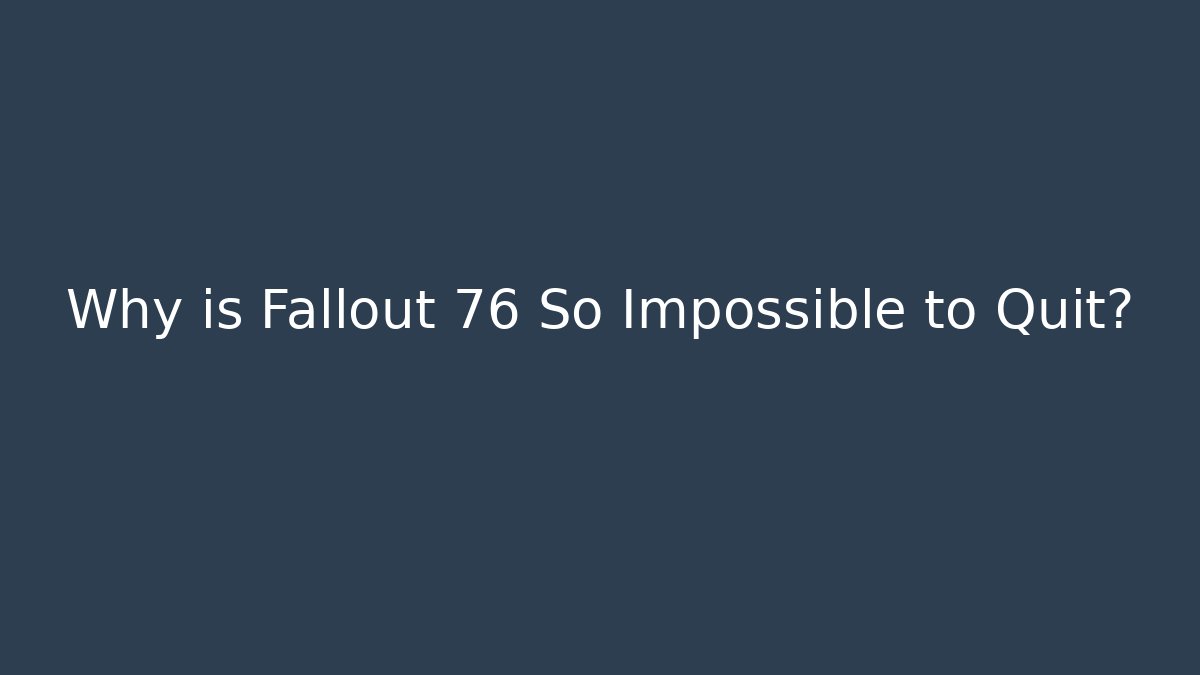 Why is Fallout 76 So Impossible to Quit? - Critter Realm