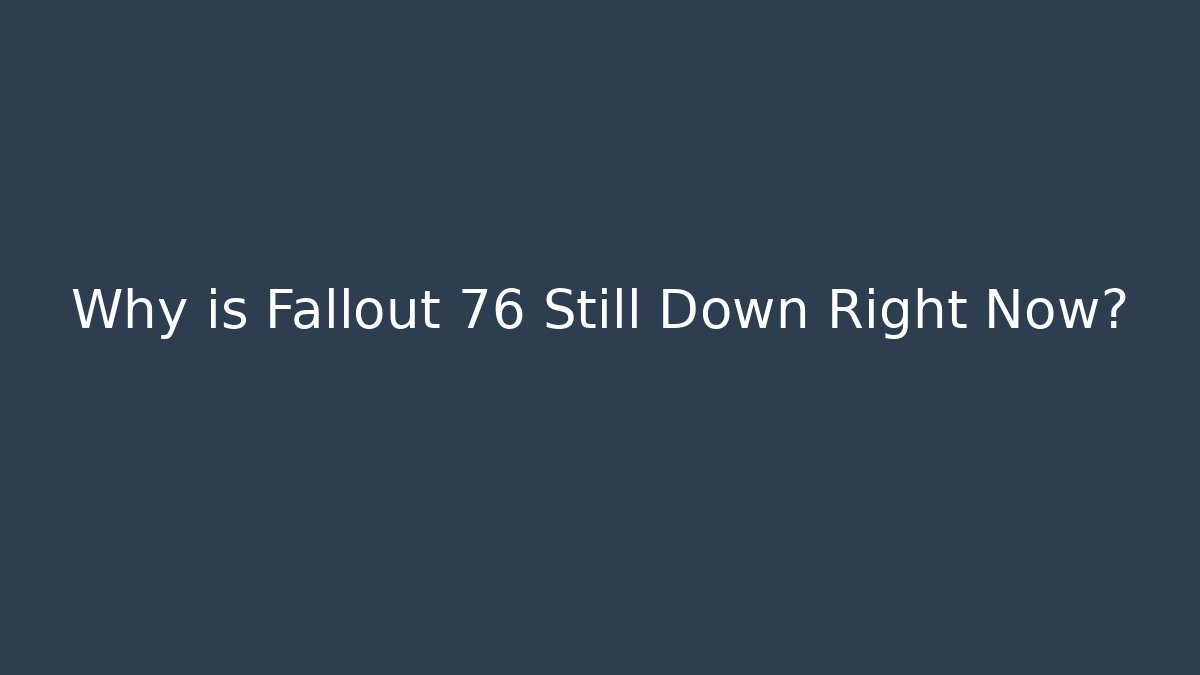 Why is Fallout 76 Still Down Right Now? - Critter Realm