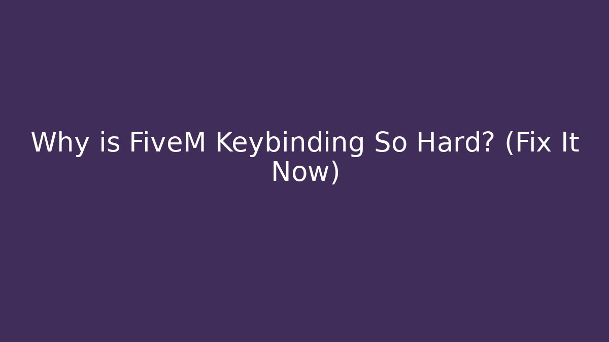 Why is FiveM Keybinding So Hard? (Fix It Now) - Critter Realm