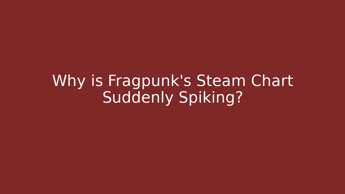Why is Fragpunk's Steam Chart Suddenly Spiking? - Critter Realm