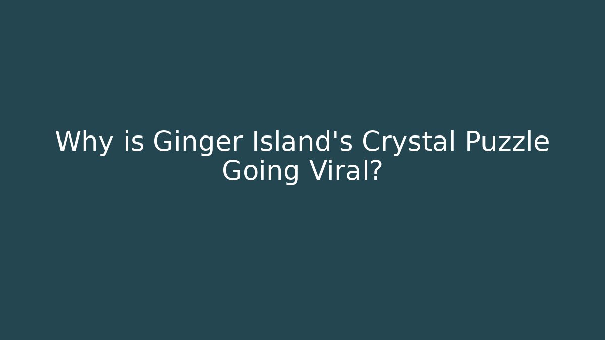 Why is Ginger Island's Crystal Puzzle Going Viral?