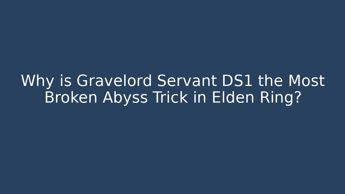 Why is Gravelord Servant DS1 the Most Broken Abyss Trick in Elden Ring? - Critter Realm