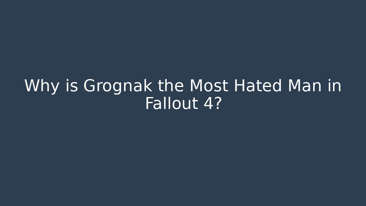 Why is Grognak the Most Hated Man in Fallout 4? - Critter Realm