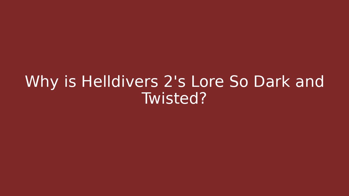 Why is Helldivers 2's Lore So Dark and Twisted?