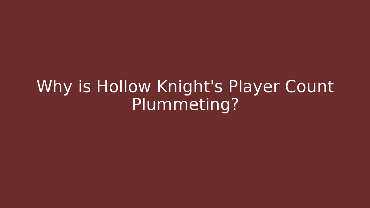 Why is Hollow Knight's Player Count Plummeting?