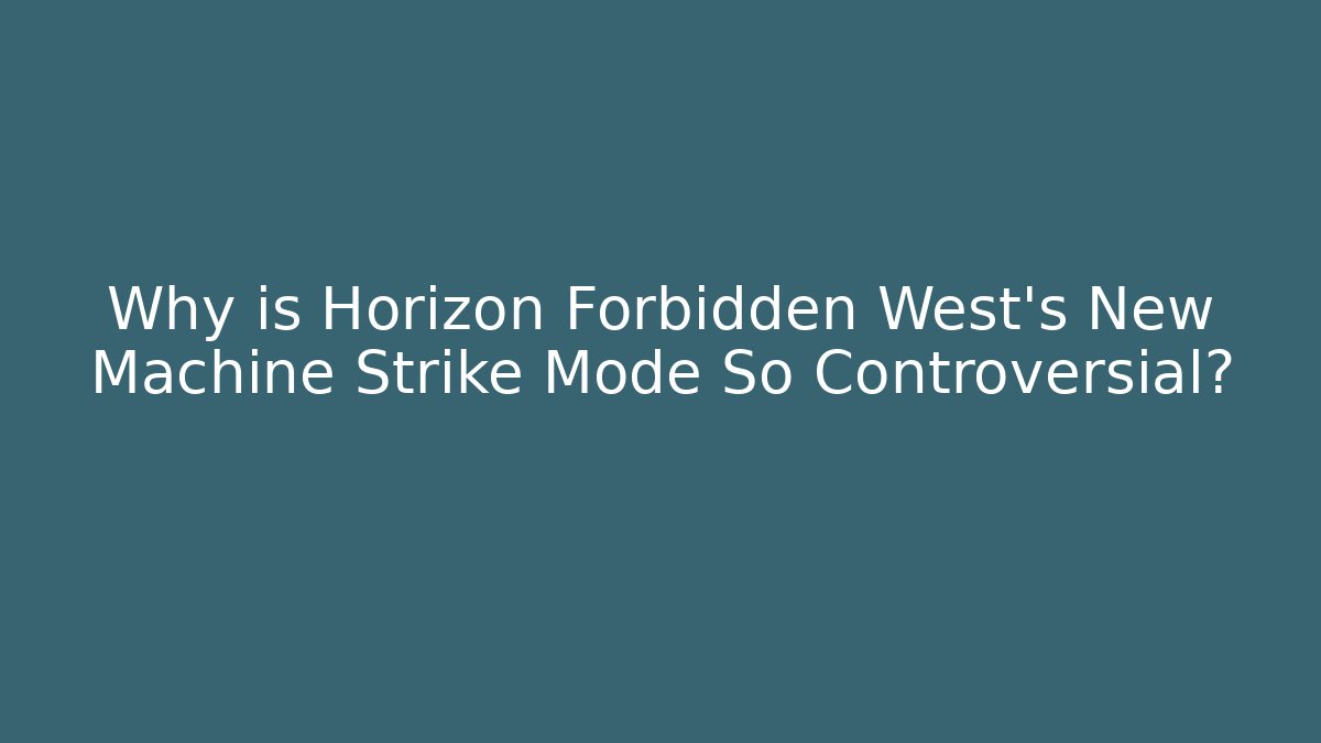 Why is Horizon Forbidden West's New Machine Strike Mode So Controversial?