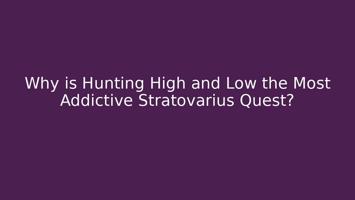 Why is Hunting High and Low the Most Addictive Stratovarius Quest?