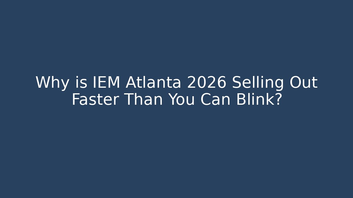 Why is IEM Atlanta 2026 Selling Out Faster Than You Can Blink?