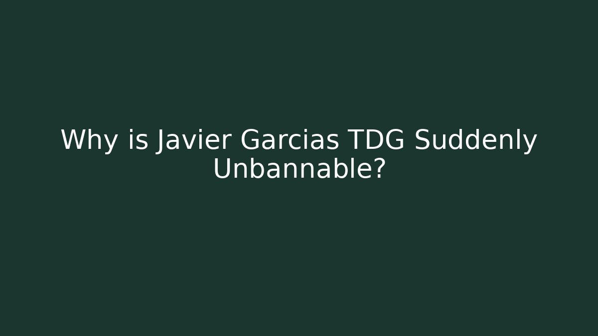 Why is Javier Garcias TDG Suddenly Unbannable?