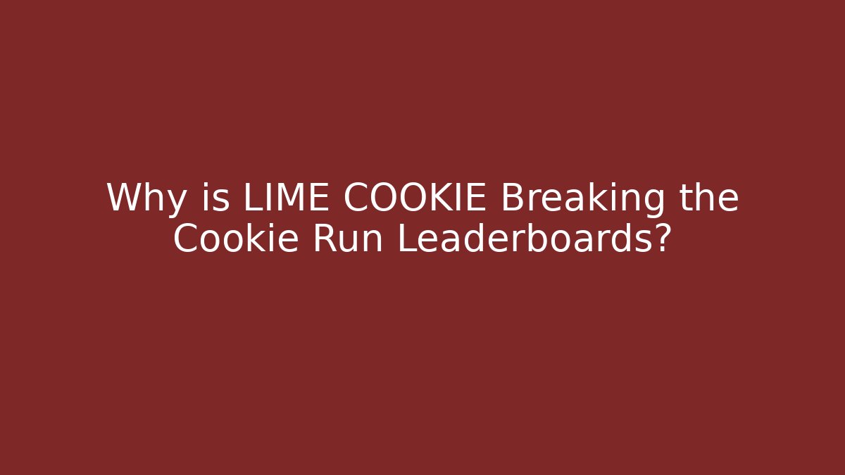 Why is LIME COOKIE Breaking the Cookie Run Leaderboards?