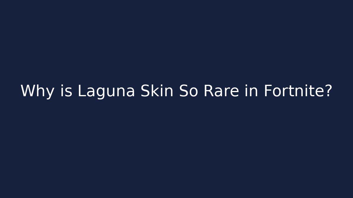 Why is Laguna Skin So Rare in Fortnite?
