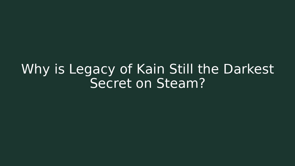 Why is Legacy of Kain Still the Darkest Secret on Steam?