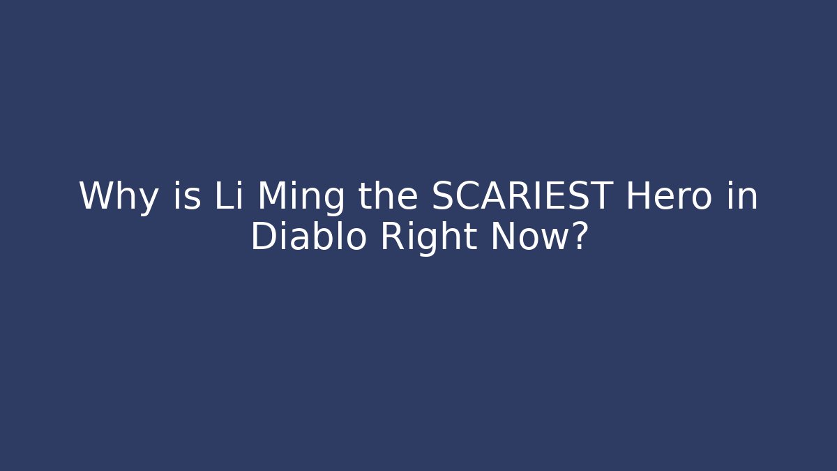 Why is Li Ming the SCARIEST Hero in Diablo Right Now?