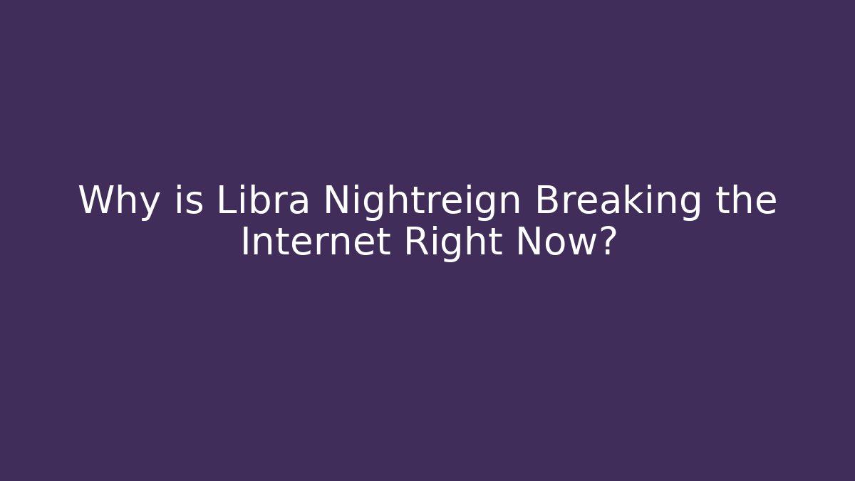 Why is Libra Nightreign Breaking the Internet Right Now? - Critter Realm