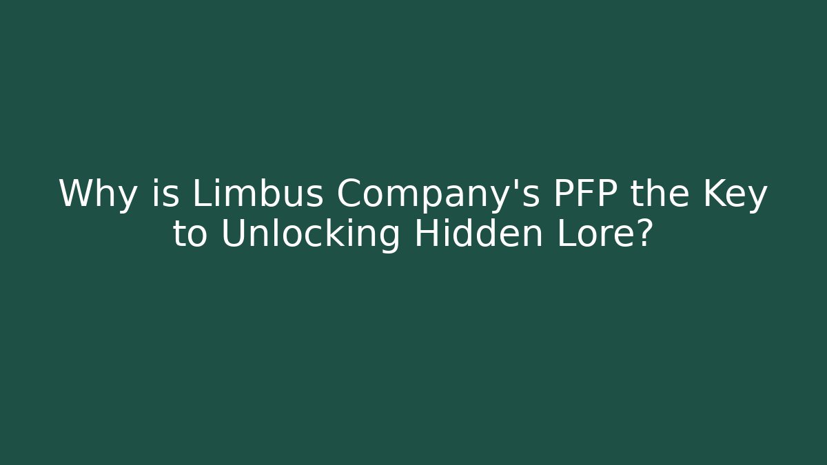 Why is Limbus Company's PFP the Key to Unlocking Hidden Lore?