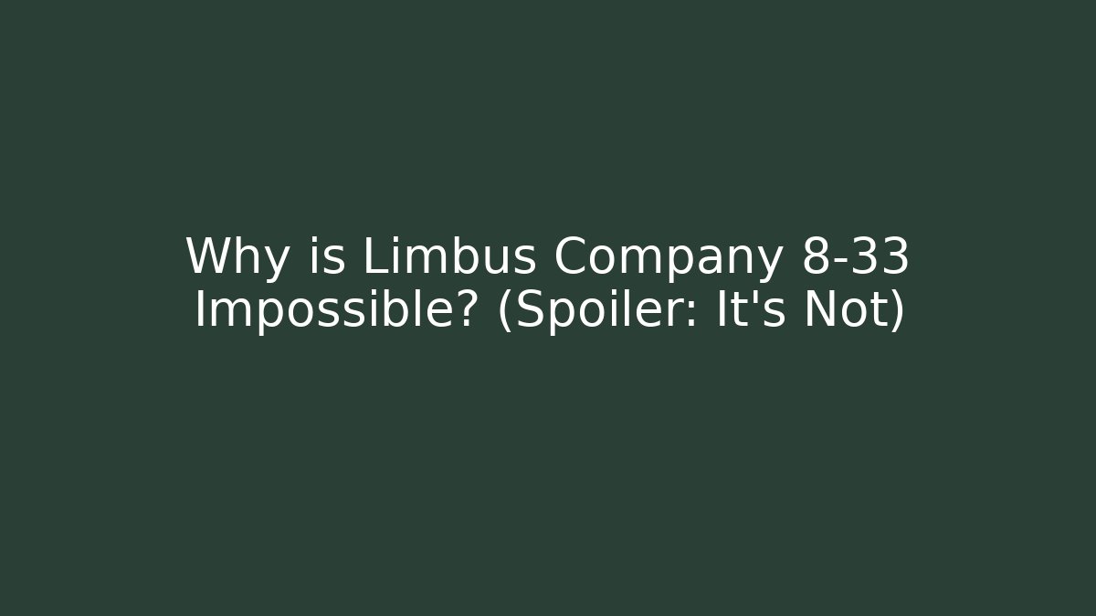 Why is Limbus Company 8-33 Impossible? (Spoiler: It's Not)