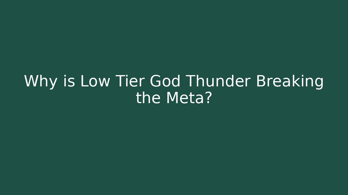 Why is Low Tier God Thunder Breaking the Meta?