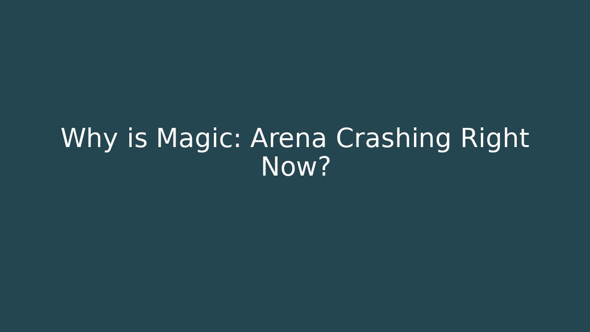 Why is Magic: Arena Crashing Right Now?